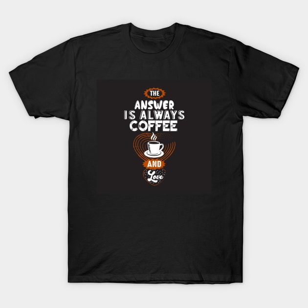 The Answer is Always Coffee Coffee Lover Mother T-Shirt by ThreadSupreme